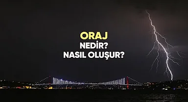 Oraj Nedir? Oraj Nasıl Oluşur?