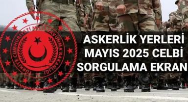 2025 Mayıs Askerlik Yerleri Açıklandı mı? 2025 Askerlik Yerleri Öğrenme