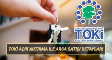 TOKİ'den 44 İlde Dikkat Çeken Arsa Satışı: Yüzde 25 Peşinat, 24 Ay Vade Avantajı!