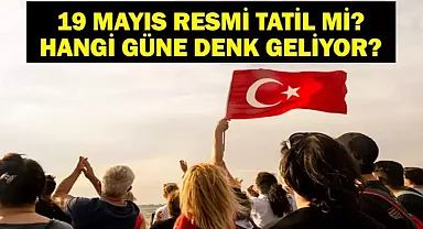 19 Mayıs 2025 Resmi Tatil Mi? 19 Mayıs Hangi Güne Denk Geliyor? Üniversiteler tatil olacak mı?