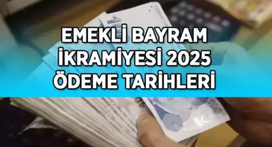 2025 Emekli Kurban Bayramı İkramiyesi Ödeme Tarihleri Belli Oldu