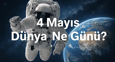 4 Mayıs Dünyada Ne Günü? İşte 4 Mayıs 2025'in Anlamı, Önemi ve Tarihte Yaşananlar