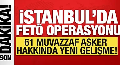 SON DAKİKA Dev FETÖ Operasyonu! 61 Muvazzaf Asker Tutuklandı