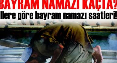 2025 Kurban Bayramı Namaz Saatleri: İl İl Bayram Namazı Vakitleri Tablosu