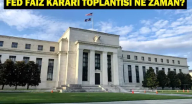 FED Faiz Kararı Ne Zaman, Saat Kaçta Açıklanacak? Piyasalar Kararı Bekliyor