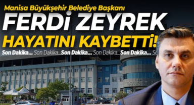 Ferdi Zeyrek Neden Öldü? Manisa Büyükşehir Belediye Başkanı Elektrik Çarpması Sonucu Hayatını Kaybetti
