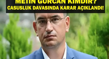 Deva Partili Metin Gürcan Kimdir? Babası Kim, Rütbesi Neydi? Casusluk Davasında 16 Yıl 8 Ay Ceza Aldı!