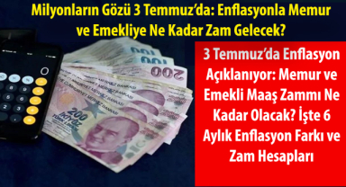 Milyonların Gözü 3 Temmuz'da: Enflasyonla Memur ve Emekliye Ne Kadar Zam Gelecek?