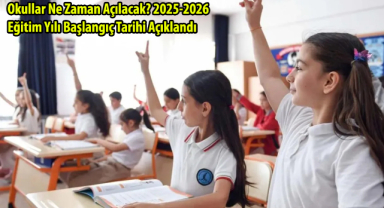 Okullar Ne Zaman Açılacak? 2025-2026 Eğitim Yılı Başlangıç Tarihi Açıklandı