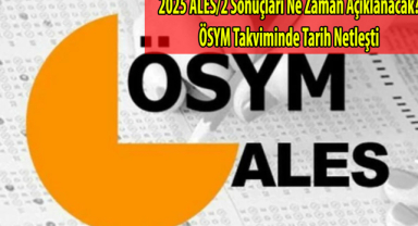 2025 ALES/2 Sonuçları Ne Zaman Açıklanacak? ÖSYM Takviminde Tarih Netleşti