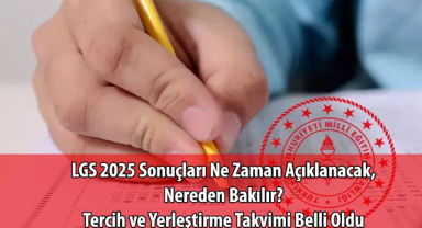 2025 LGS Sınav Sonuçları Ne Zaman Açıklanacak, Nereden Bakılır? Tercih ve Yerleştirme Takvimi Belli Oldu