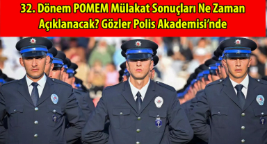 32. Dönem POMEM Mülakat Sonuçları Ne Zaman Açıklanacak? Gözler Polis Akademisi'nde