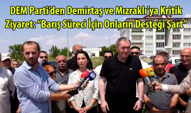 DEM Parti’den Demirtaş ve Mızraklı’ya Kritik Ziyaret: Barış Süreci İçin Onların Desteği Şart