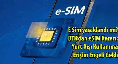 E Sim yasaklandı mı? BTK’dan eSIM Kararı: Yurt Dışı Kullanıma Erişim Engeli Geldi