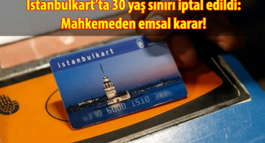 İstanbulkart 30 yaş sınırı iptal edildi: Mahkemeden emsal karar!