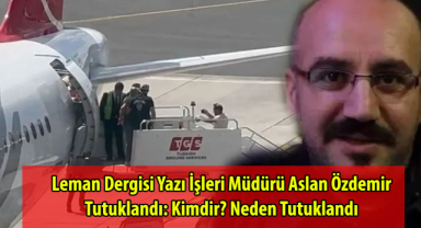Leman Dergisi Yazı İşleri Müdürü Aslan Özdemir Tutuklandı: Kimdir? Neden Tutuklandı?