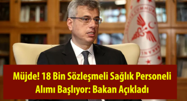 Müjde! 18 Bin Sözleşmeli Sağlık Personeli Alımı Başlıyor: Bakan Açıkladı