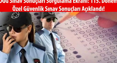 ÖGG Sınav Sonuçları Sorgulama Ekranı: 115. Dönem Özel Güvenlik Sınav Sonuçları Açıklandı!