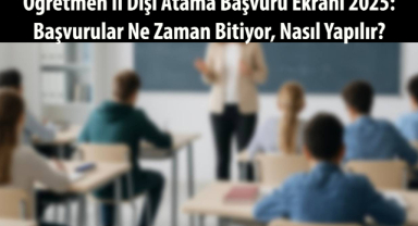 Öğretmen İl Dışı Atama Başvuru Ekranı 2025: Başvurular Ne Zaman Bitiyor, Nasıl Yapılır?