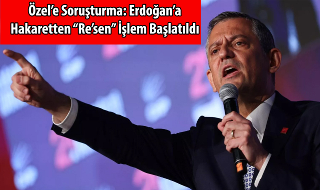 Özel'e Soruşturma: Erdoğan'a Hakaretten Re'sen İşlem Başlatıldı