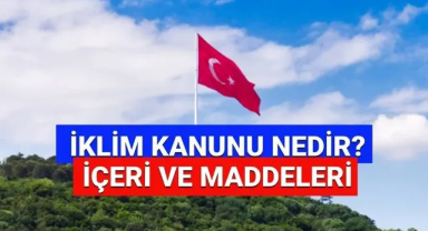 Resmi Gazete'de İklim Kanunu Yayımlandı! İklim Kanunu nedir, maddeleri neler?