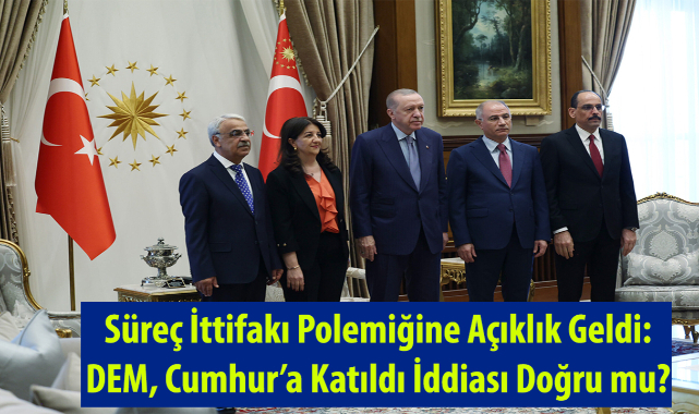 Süreç İttifakı Polemiğine Açıklık Geldi: DEM, Cumhur’a Katıldı İddiası Doğru mu?