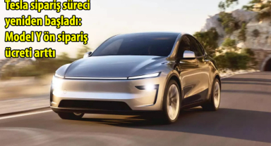 Tesla sipariş süreci yeniden başladı: Model Y ön sipariş ücreti arttı