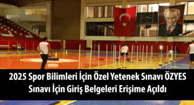 2025 Spor Bilimleri İçin Özel Yetenek Sınavı ÖZYES Sınavı İçin Giriş Belgeleri Erişime Açıldı